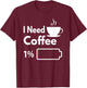 I need coffee battery low Funny Coffee Cup battery T-Shirt - T-Shirt | Maroon