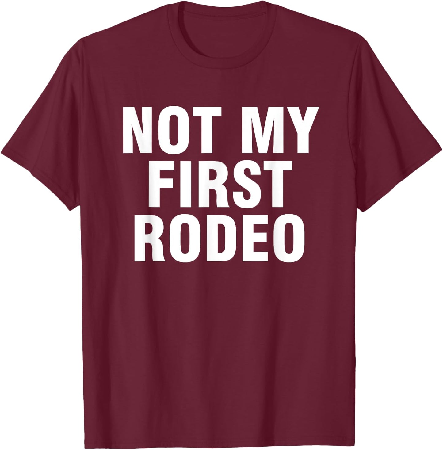 Not my first rodeo T-Shirt - T-Shirt | Maroon