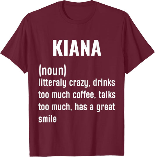 KIANA Definition Funny First Name Humor Birthday Women T-Shirt - T-Shirt | Maroon