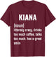 KIANA Definition Funny First Name Humor Birthday Women T-Shirt - T-Shirt | Maroon