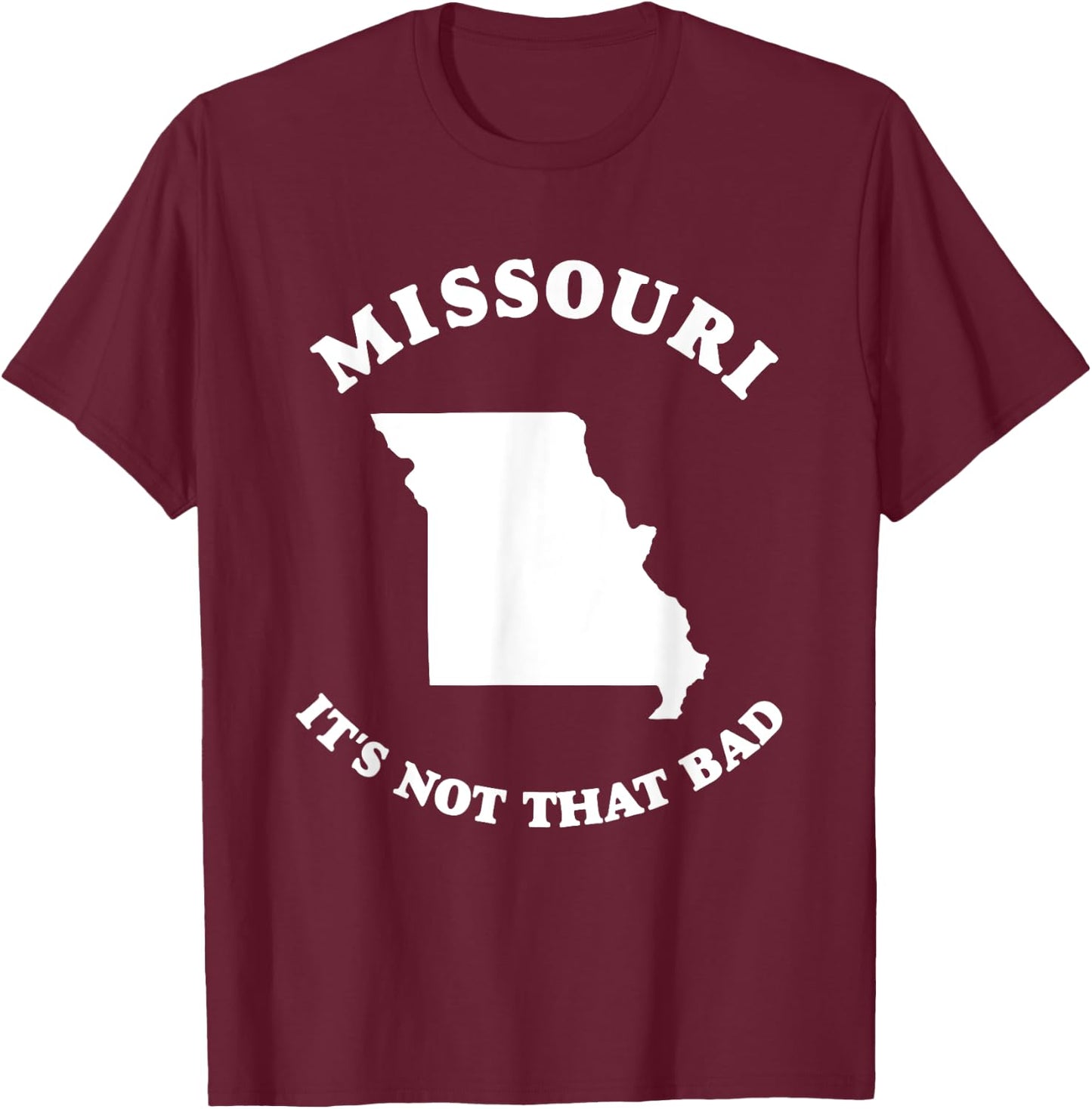 Missouri It's Not That Bad Funny State T-Shirt - T-Shirt | Maroon
