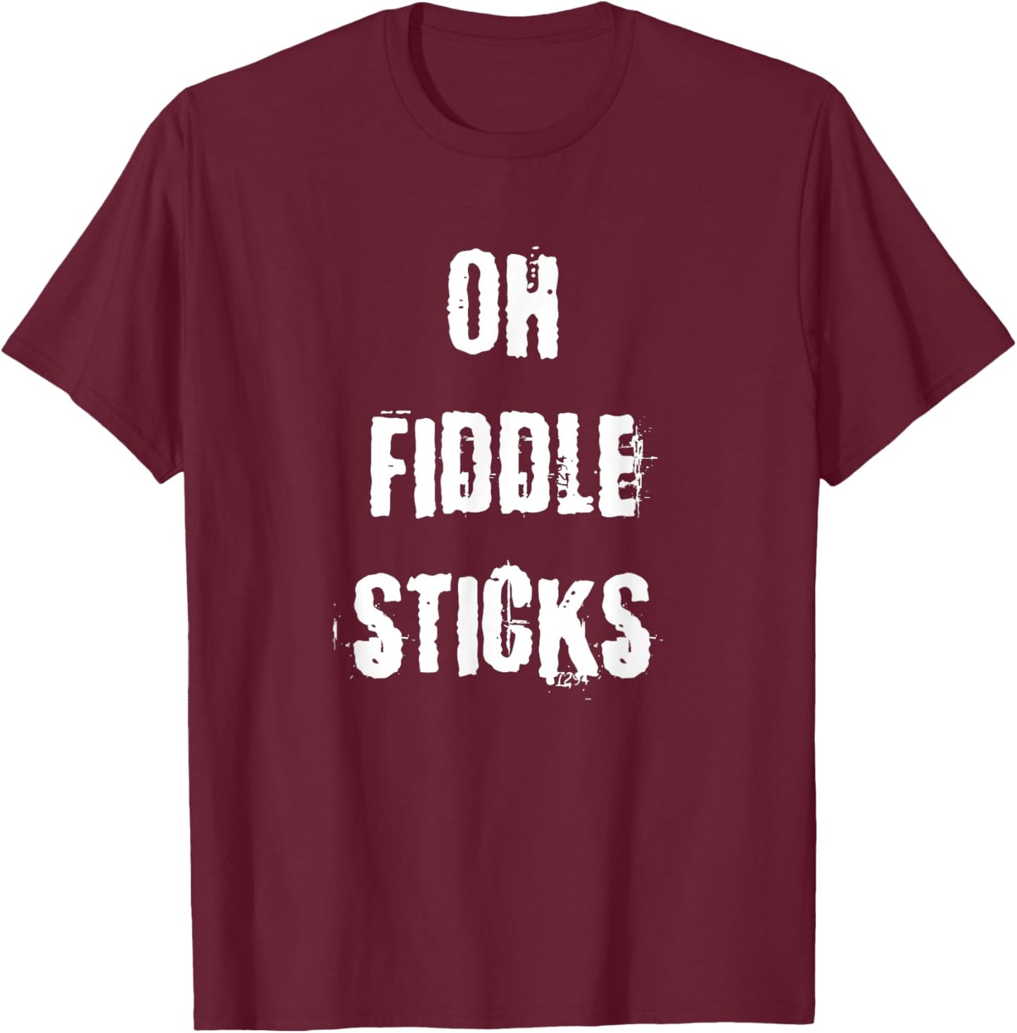 Oh Fiddle Sticks Funny Vintage Saying T-Shirt - T-Shirt | Maroon