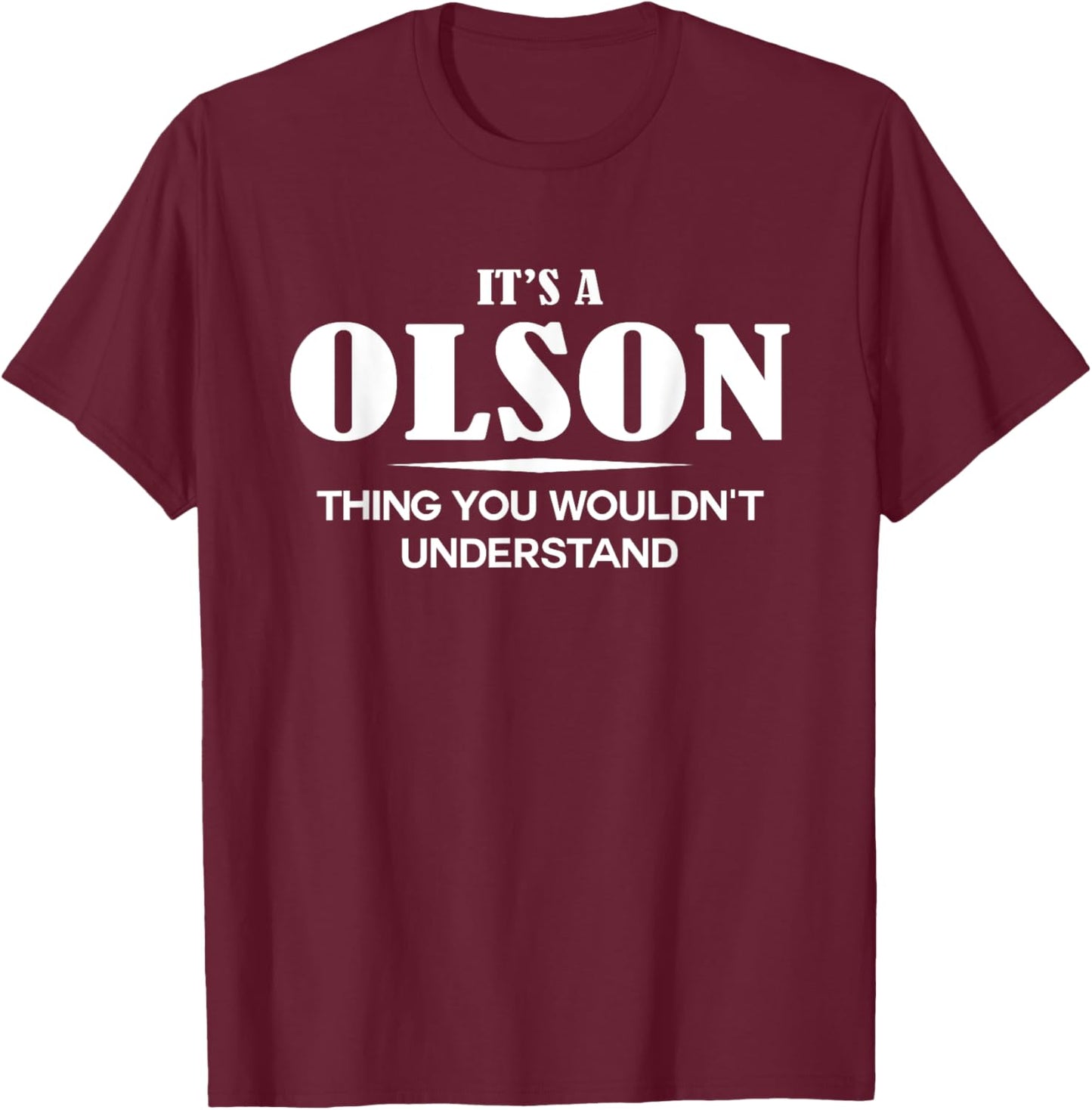 It's A OLSON Thing You Wouldn't Understand OLSON Name T-Shirt - T-Shirt | Maroon