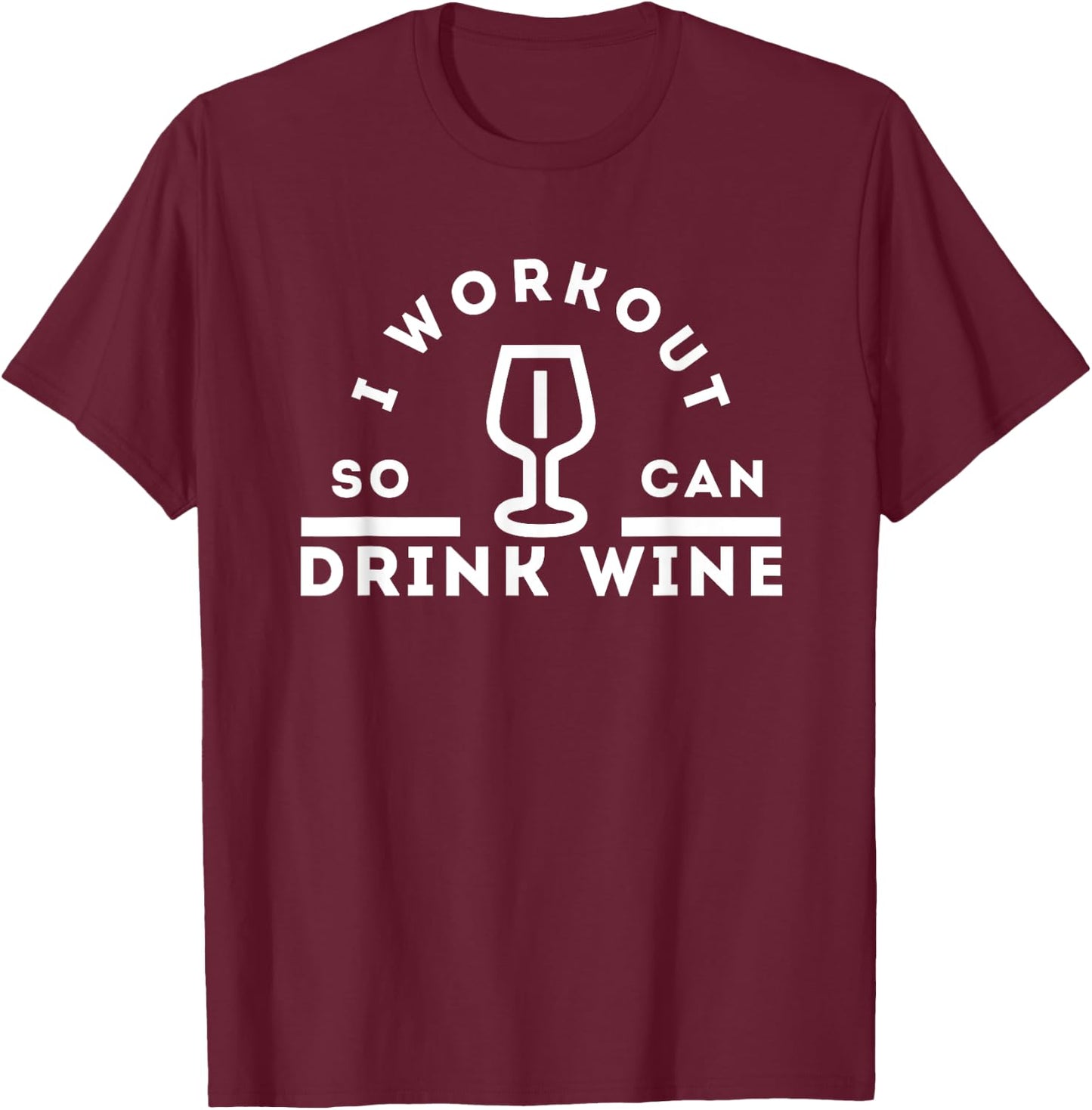 I Workout So I Can Drink Wine: Funny Gym Wine T-Shirt - T-Shirt | Maroon