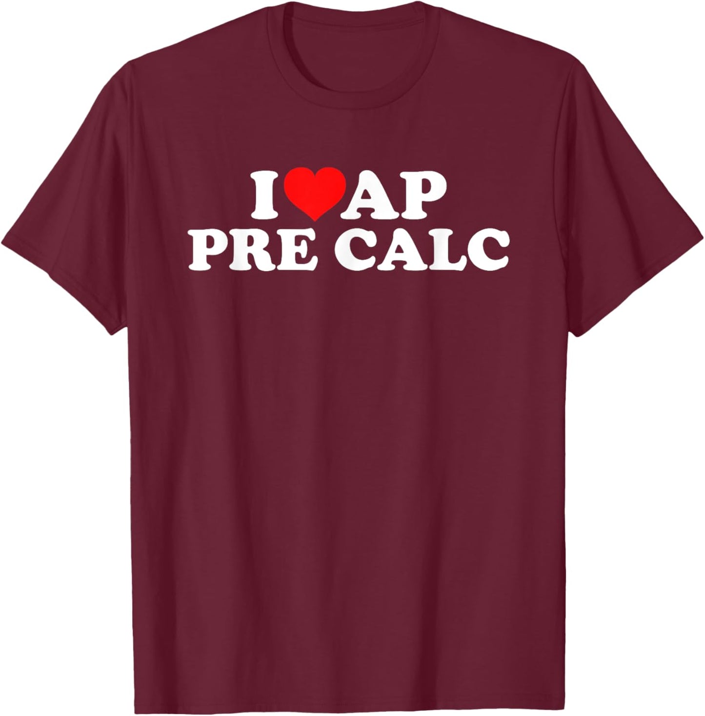 I Love AP Pre Calc T-Shirt - T-Shirt | Maroon