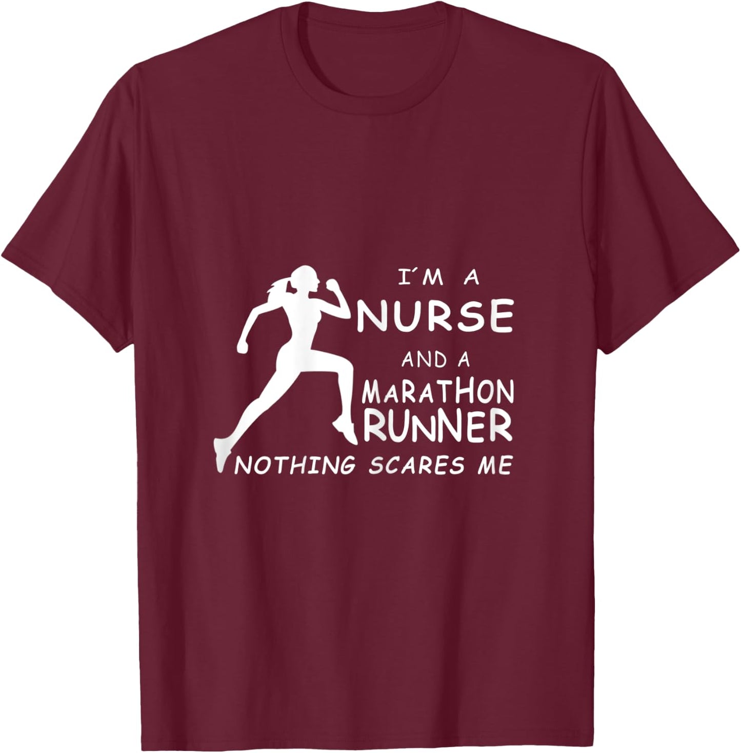 I'm A Nurse And A Marathon Runner Nothing Scares Me T-Shirt - T-Shirt | Maroon