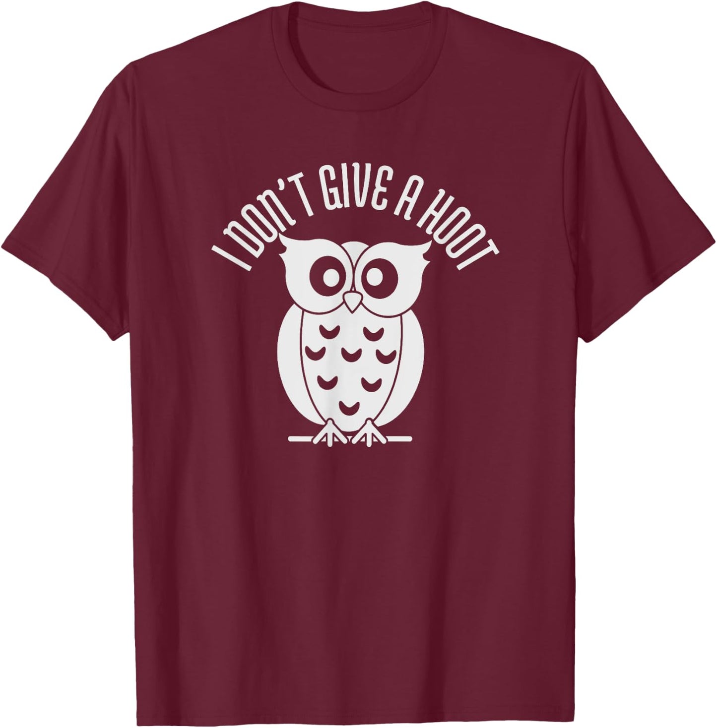 Owls I Don't Give a Hoot Owl Lover Joke Gift T-Shirt - T-Shirt | Maroon