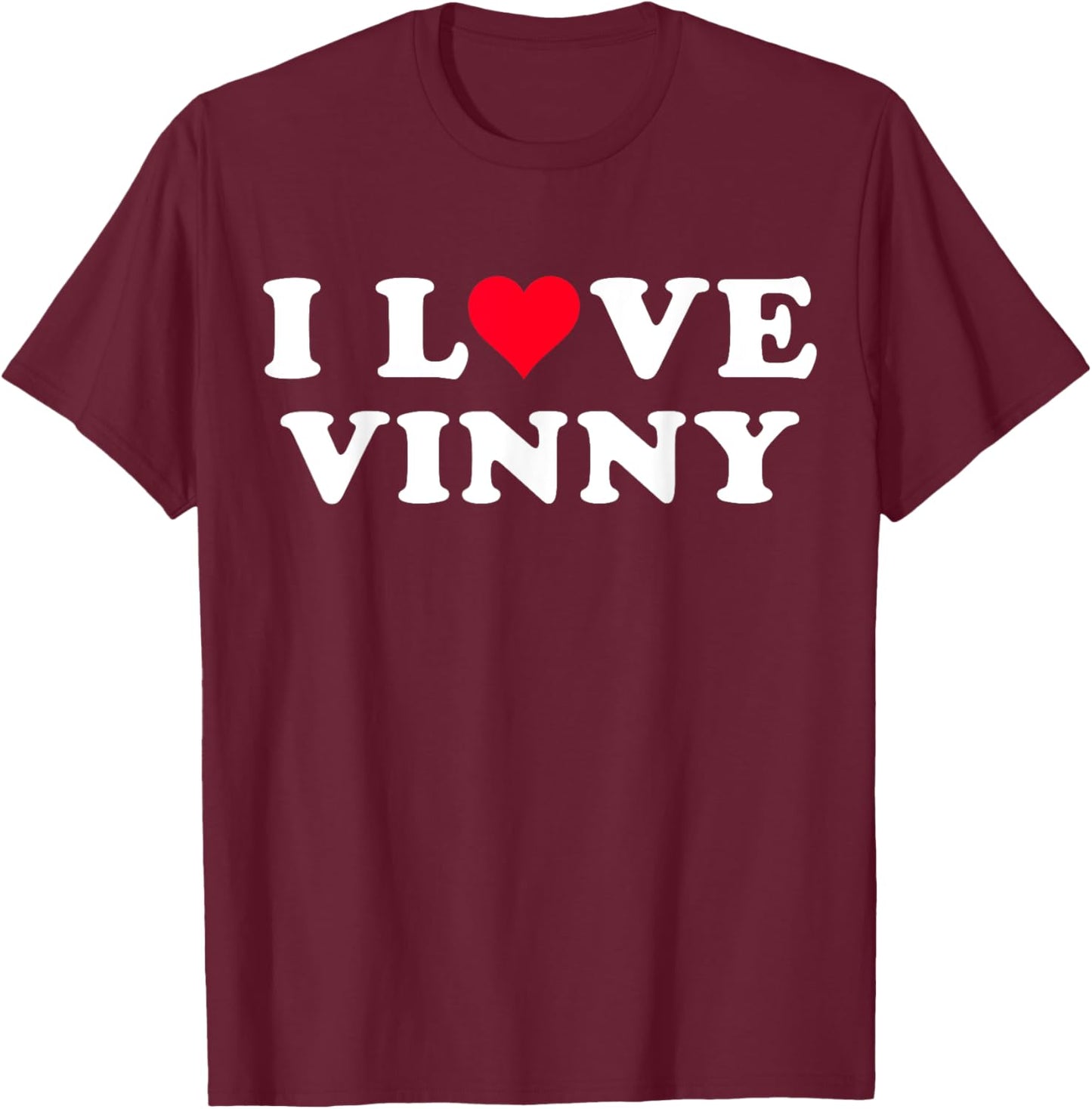 I Love Vinny Matching Girlfriend & Boyfriend Vinny Name T-Shirt - T-Shirt | Maroon