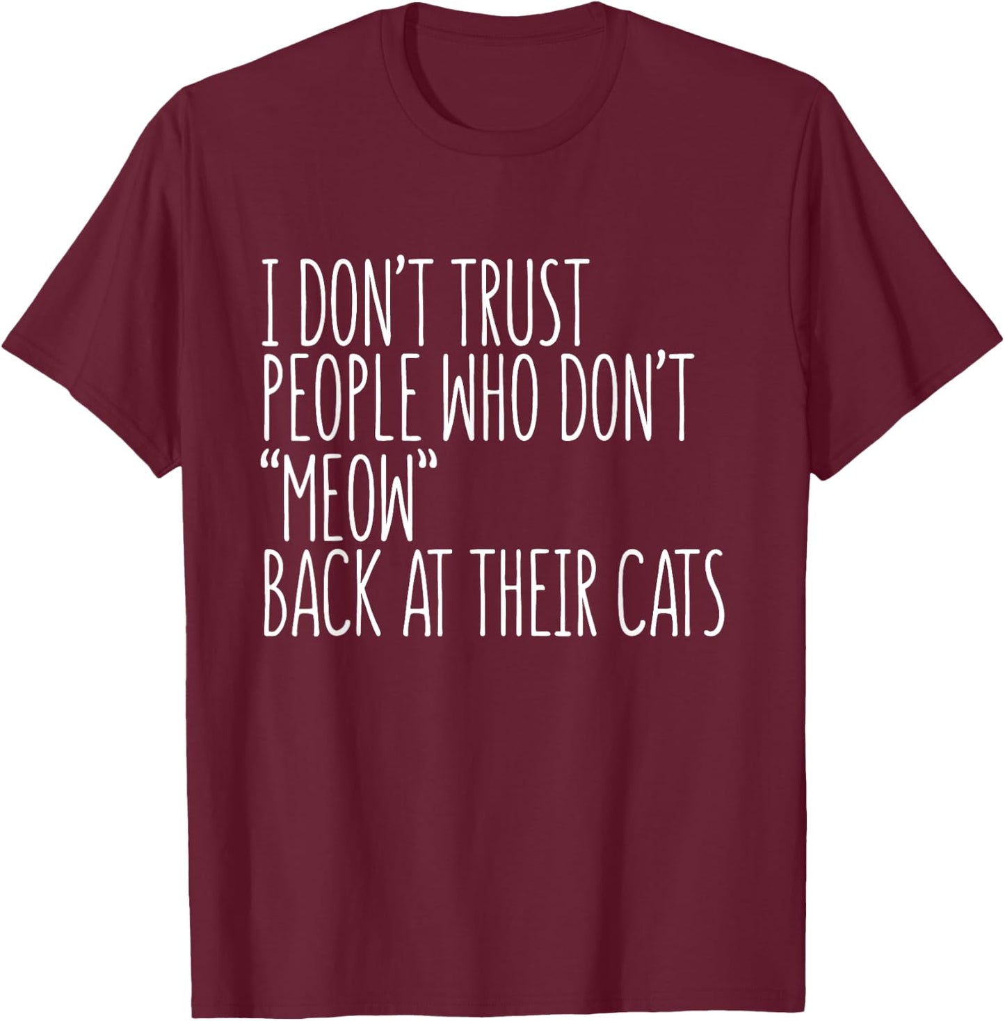 Cat Lover Funny - I Don't Trust People Who Don't Meow Men Women Girls Kids T-Shirt - T-Shirt | Maroon