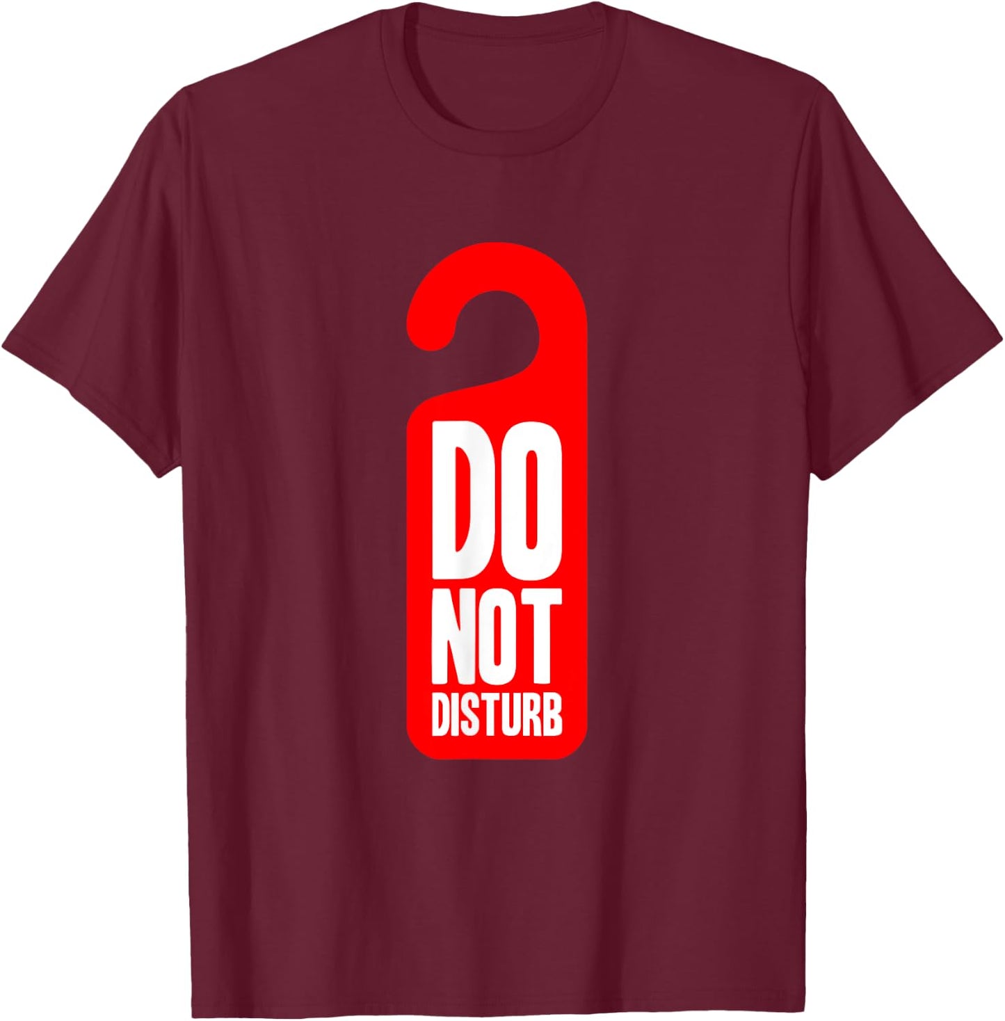 Funny Do Not Disturb Hotel Room Sign T-Shirt - T-Shirt | Maroon
