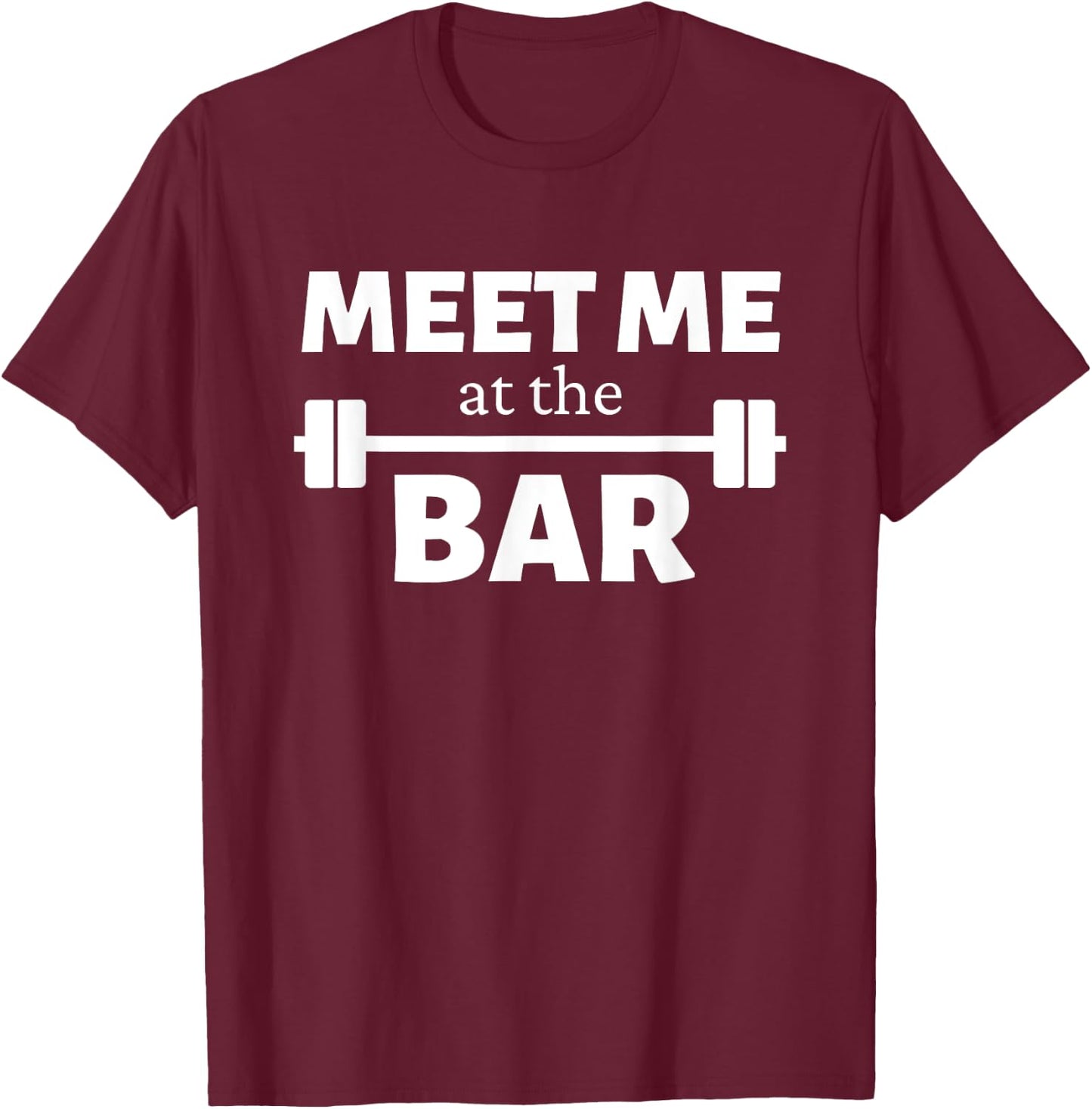 Meet Me At The Bar Gym Pun Funny Workout Fitness Athletes T-Shirt - T-Shirt | Maroon