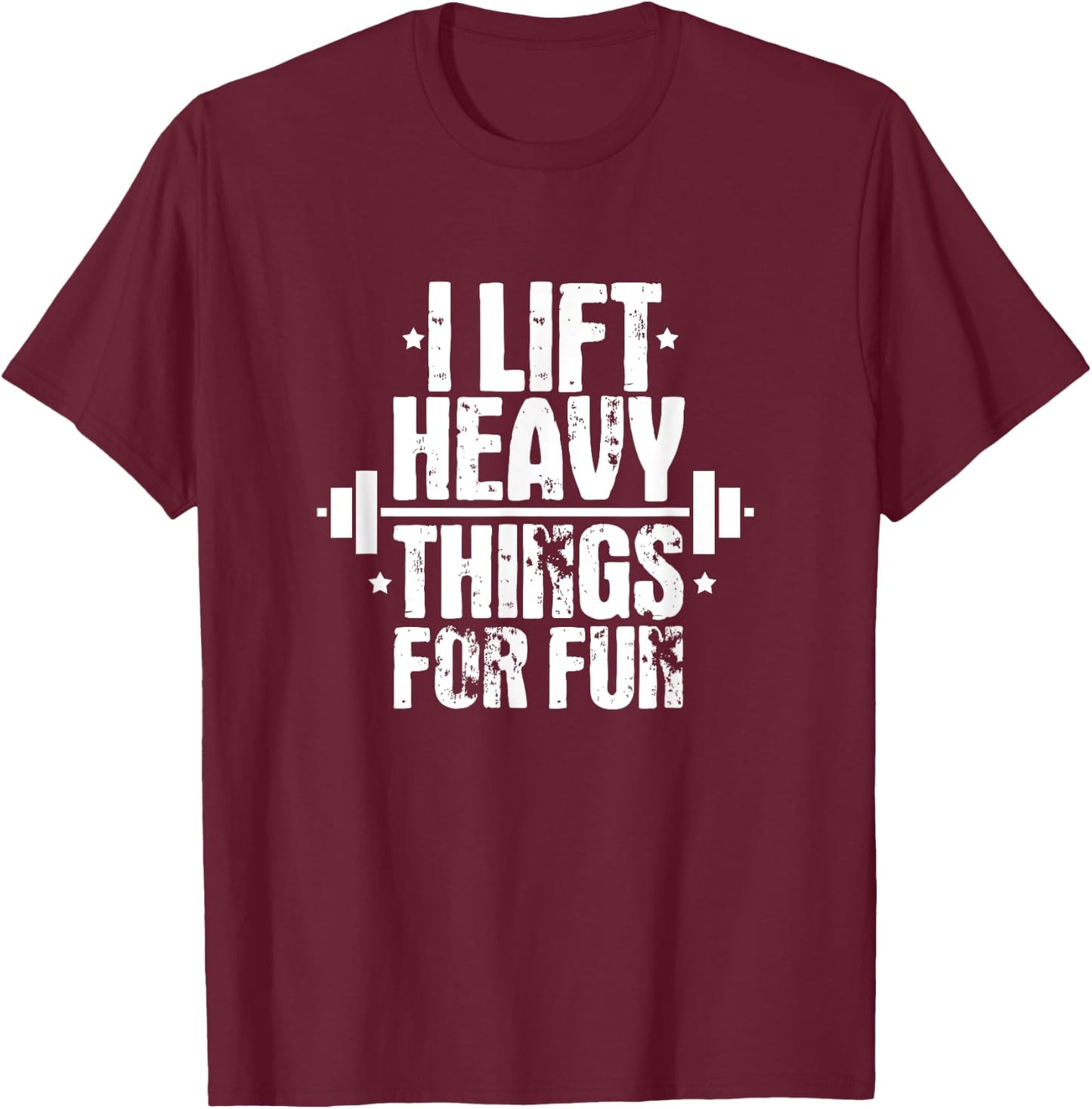 I Lift Heavy Things For Fun Fitness Weightlifting T-Shirt - T-Shirt | Maroon