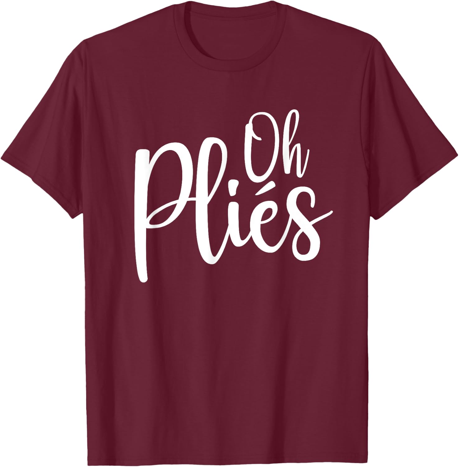 Oh Plies Funny Ballet Dance Instructor Small T-Shirt - T-Shirt | Maroon