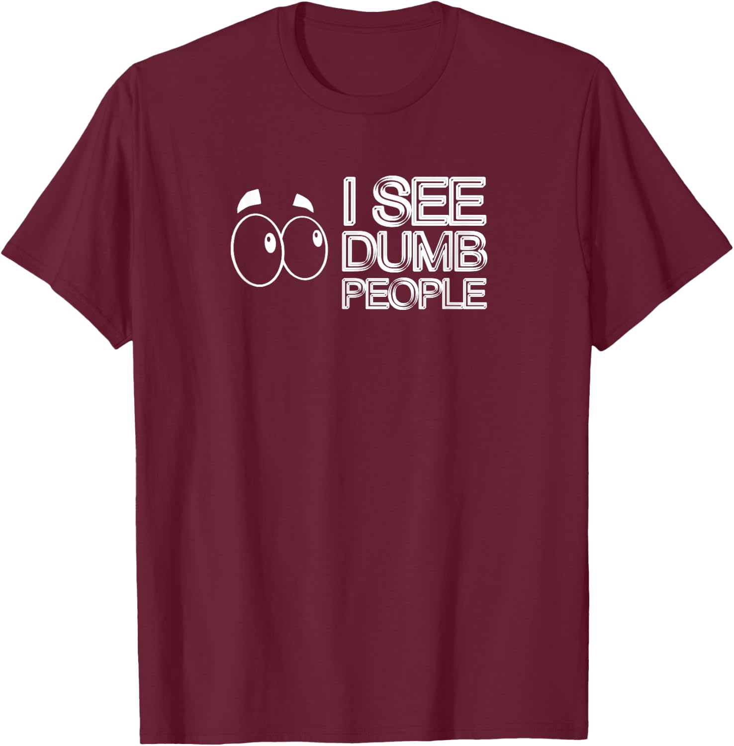 I SEE DUMB PEOPLE Funny Design D901 T-Shirt - T-Shirt | Maroon