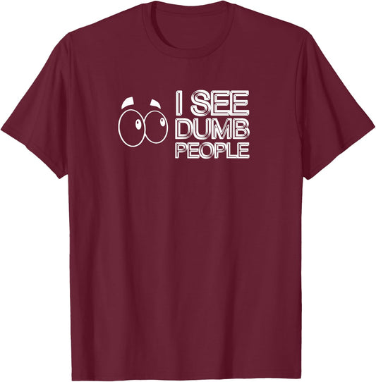 I SEE DUMB PEOPLE Funny Design D901 T-Shirt - T-Shirt | Maroon