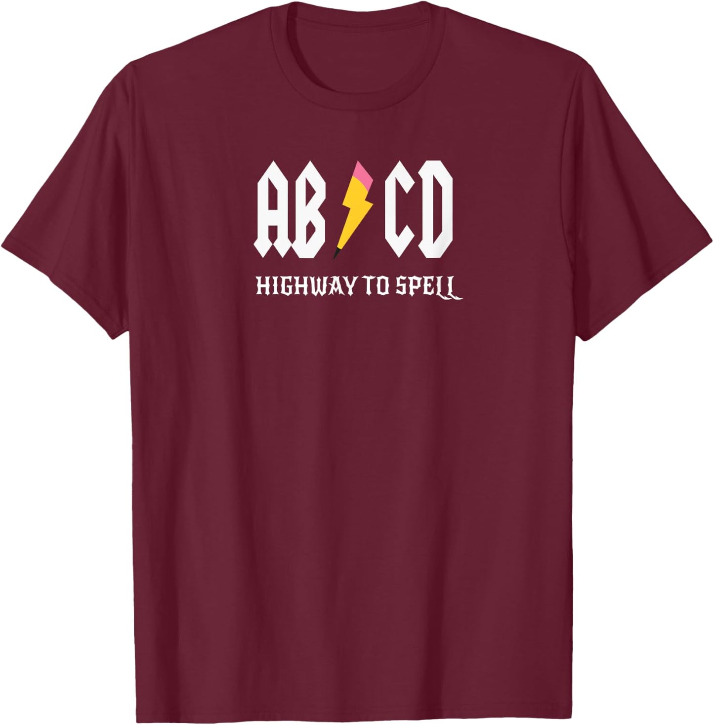 ABCD Highway To Spell Pencil Teacher & Student White Font Men Women Girls Kids T-Shirt - T-Shirt | Maroon