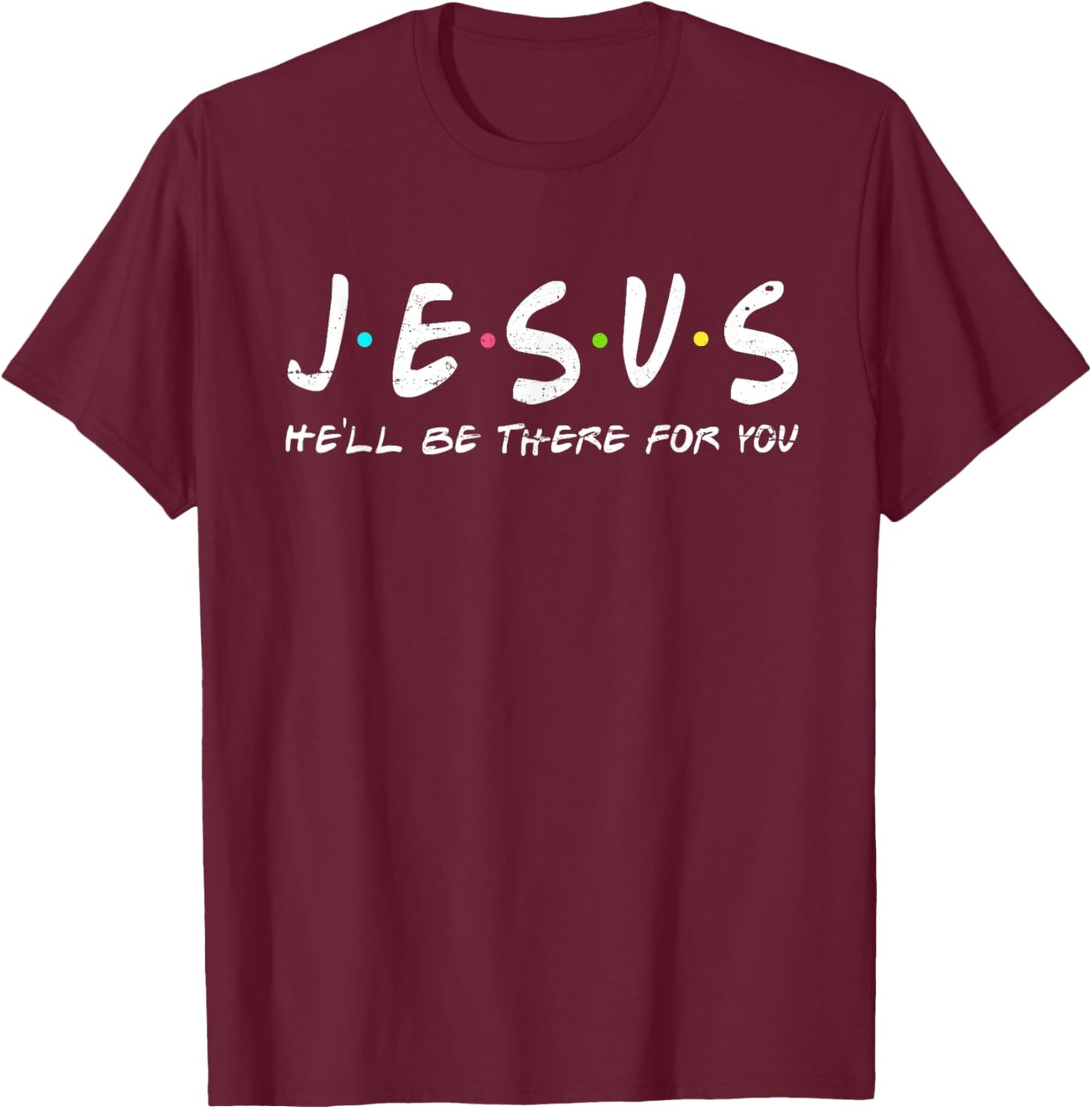 Jesus He'll Be There For You Funny Christians Easter Day T-Shirt - T-Shirt | Maroon