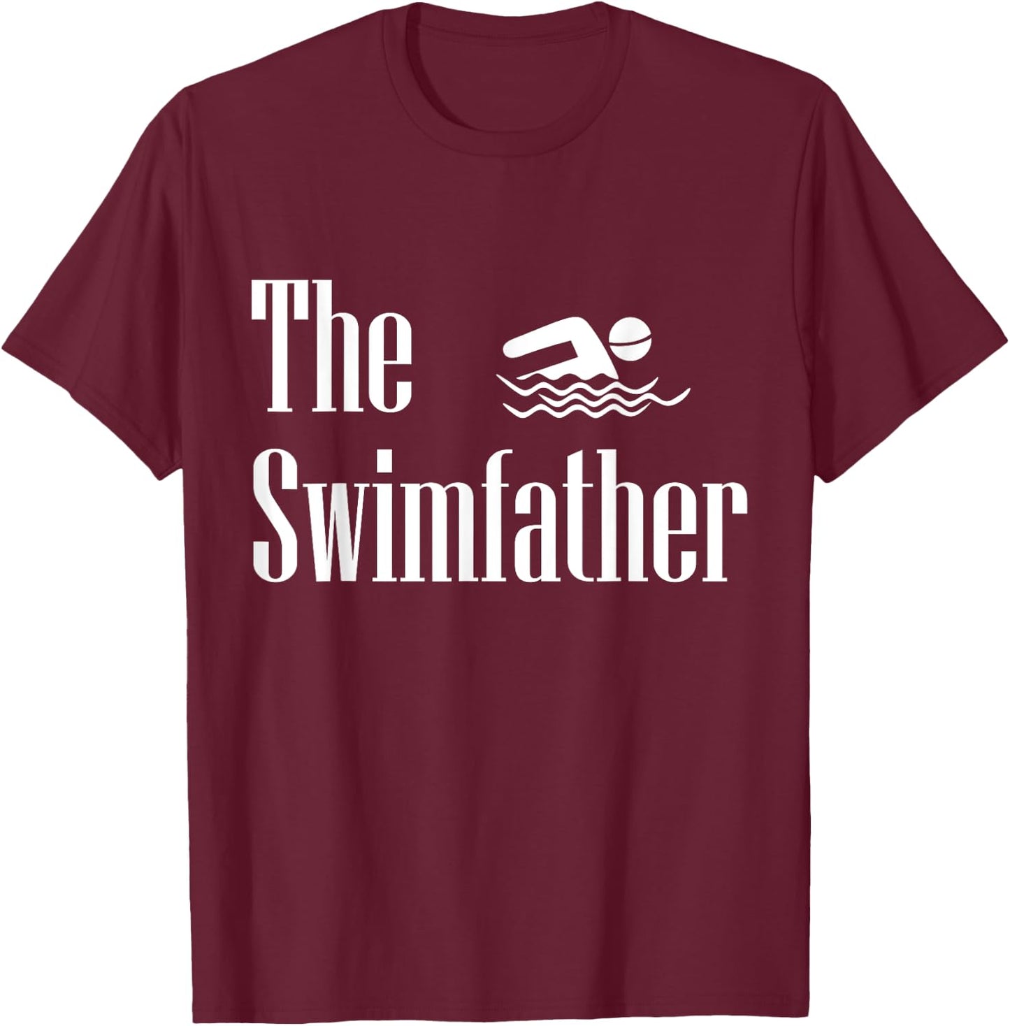 The Swimfather Swimming Dad Swimmer Life Fathers Day T-Shirt - T-Shirt | Maroon