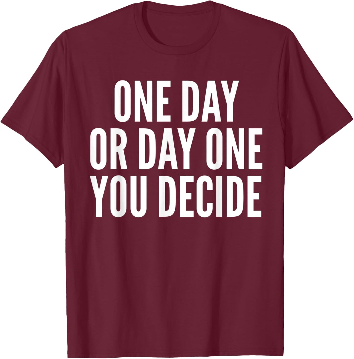 One Day or Day One - Motivation Funny Gym & Workout Shirt T-Shirt - T-Shirt | Maroon