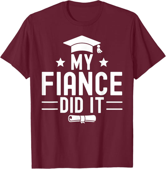 My Fiance Did It Graduation Graduated Bachelor Husband T-Shirt - T-Shirt | Maroon