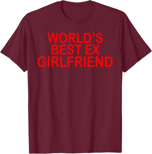 World's Best Ex Girlfriend Funny Ex GF Women Girls Breakup T-Shirt - T-Shirt | Maroon