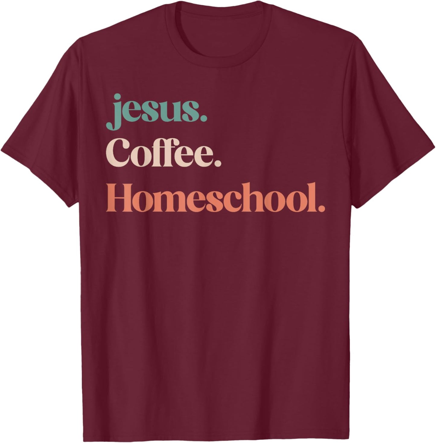 Jesus Coffee Homeschool Mom Christian Mother Homeschooling T-Shirt - T-Shirt | Maroon