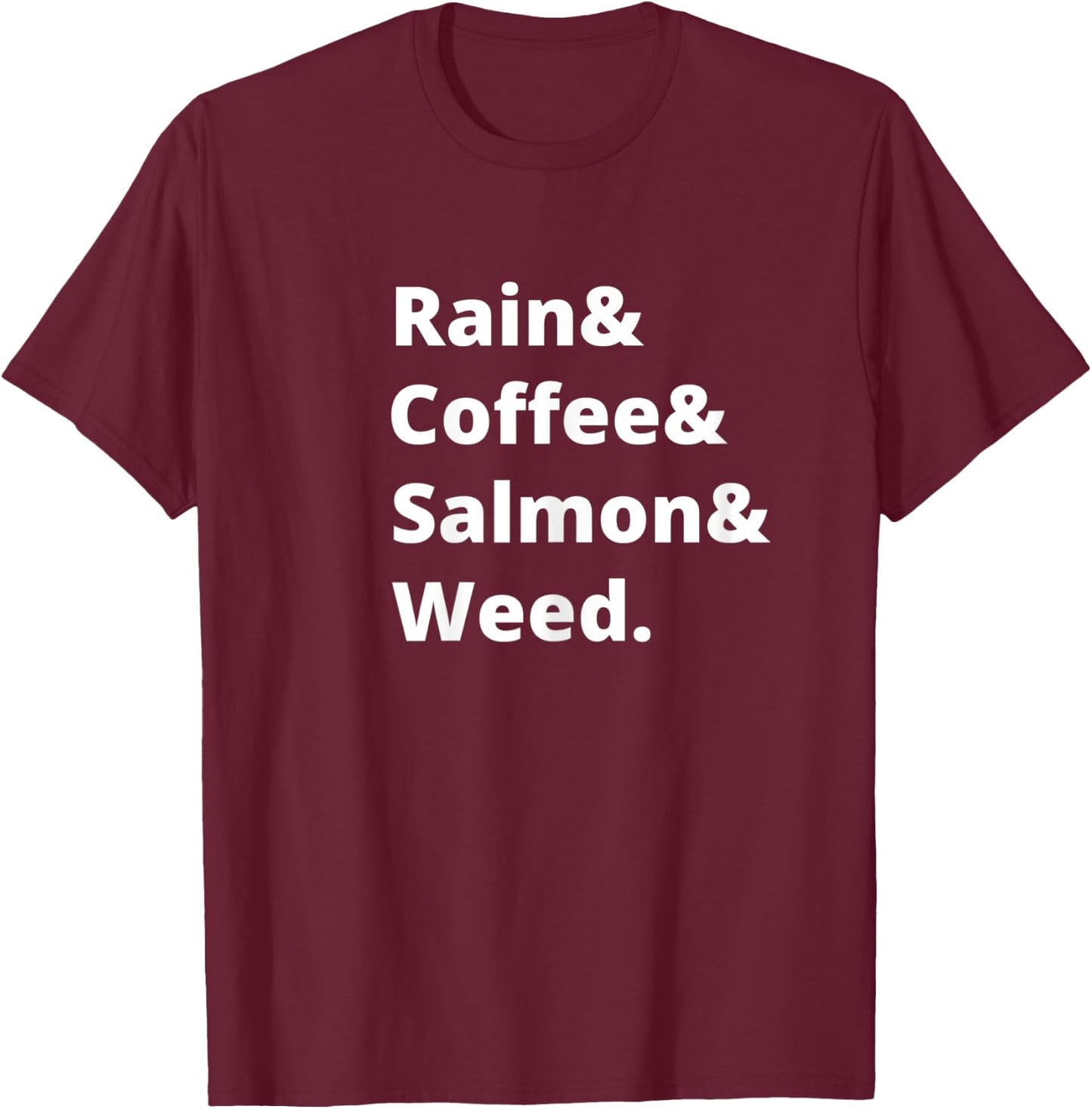 Rain and Coffee and Salmon and Weed Seattle Gift T-Shirt - T-Shirt | Maroon