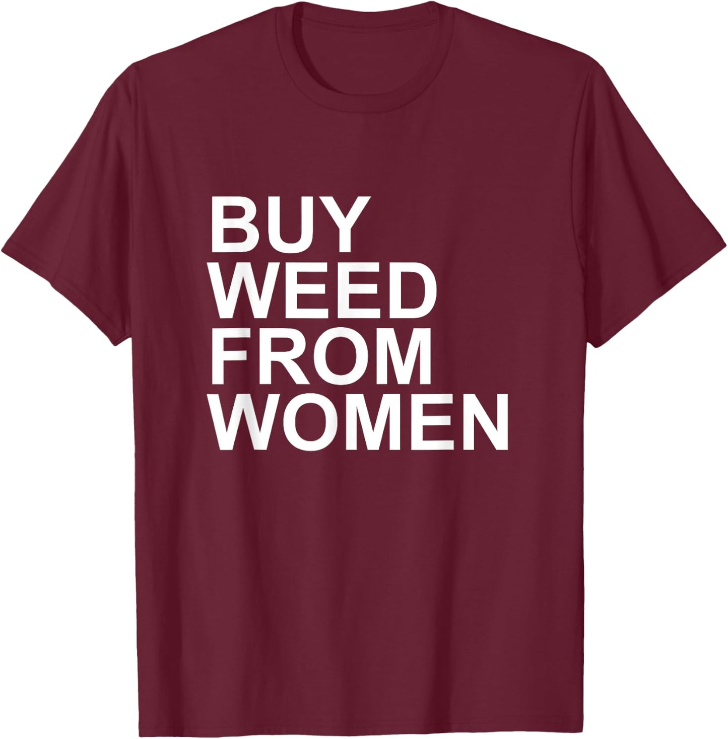 Funny Buy Weed From Women Apparel T-Shirt - T-Shirt | Maroon