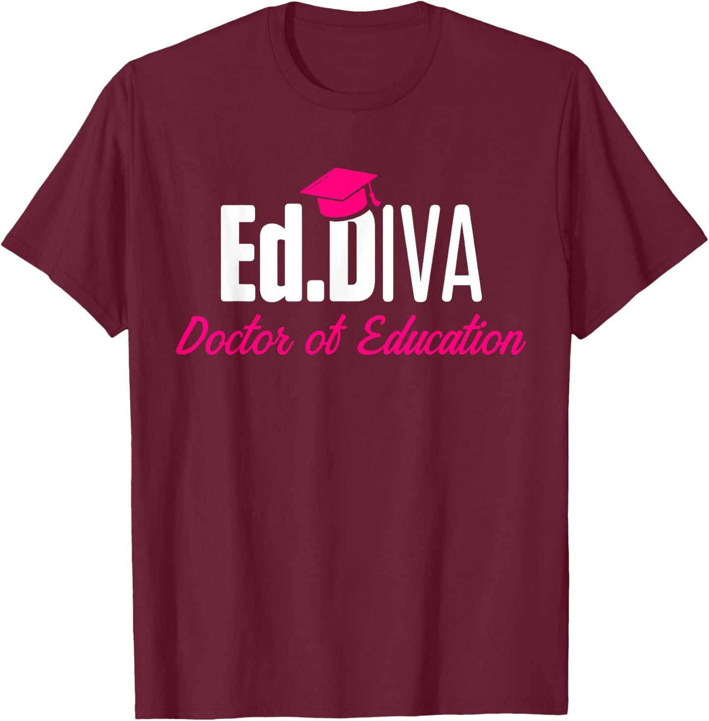 EdD Doctor of Education Ed.D Diva Doctorate Graduation T-Shirt - T-Shirt | Maroon