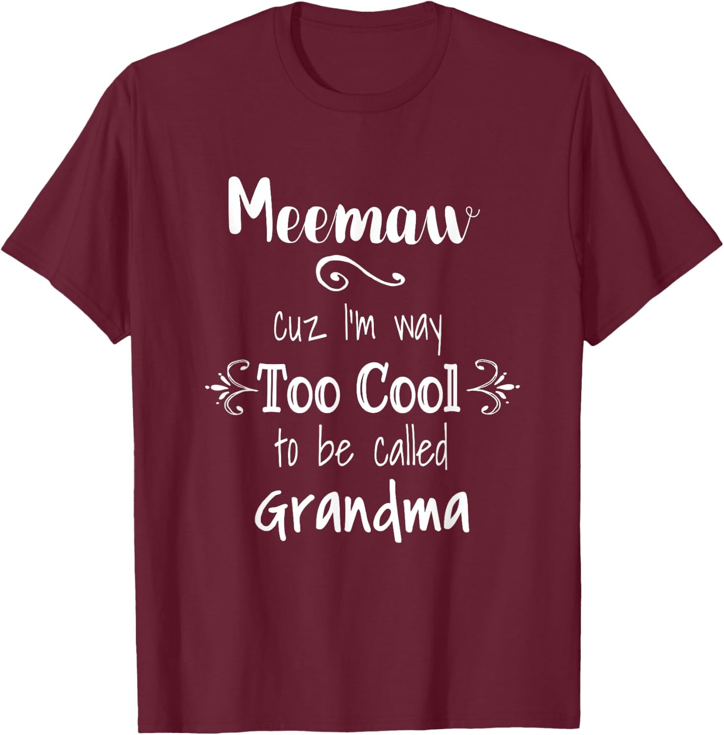 Meemaw Cuz I'm Too Cool To Be Called Grandma Grandmother T-Shirt - T-Shirt | Maroon