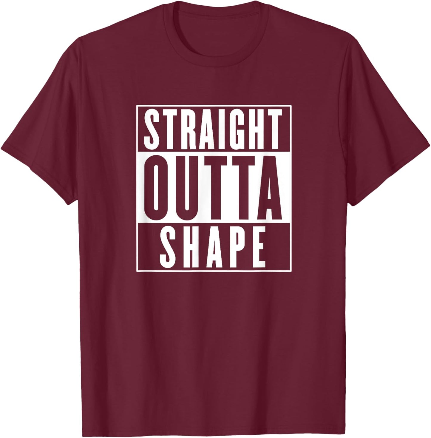 Straight Outta Shape - Funny Workout T-Shirt - T-Shirt | Maroon