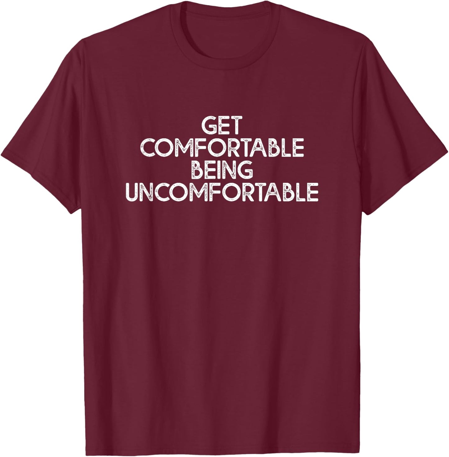Get Comfortable Being Uncomfortable Ultra Endurance Athlete T-Shirt - T-Shirt | Maroon