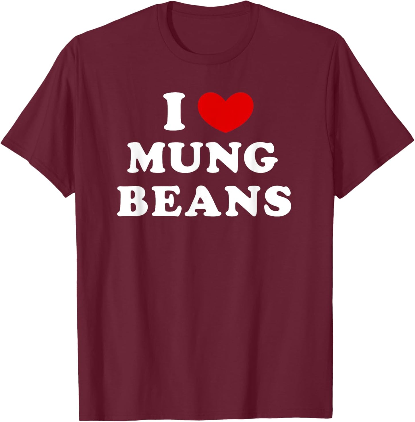 I Love Mung Beans, I Heart Mung Beans T-Shirt - T-Shirt | Maroon