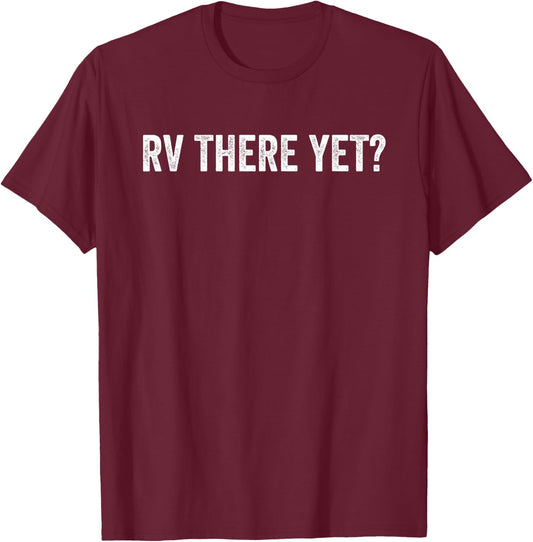 Rv There Yet T-Shirt - T-Shirt | Maroon