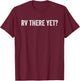Rv There Yet T-Shirt - T-Shirt | Maroon