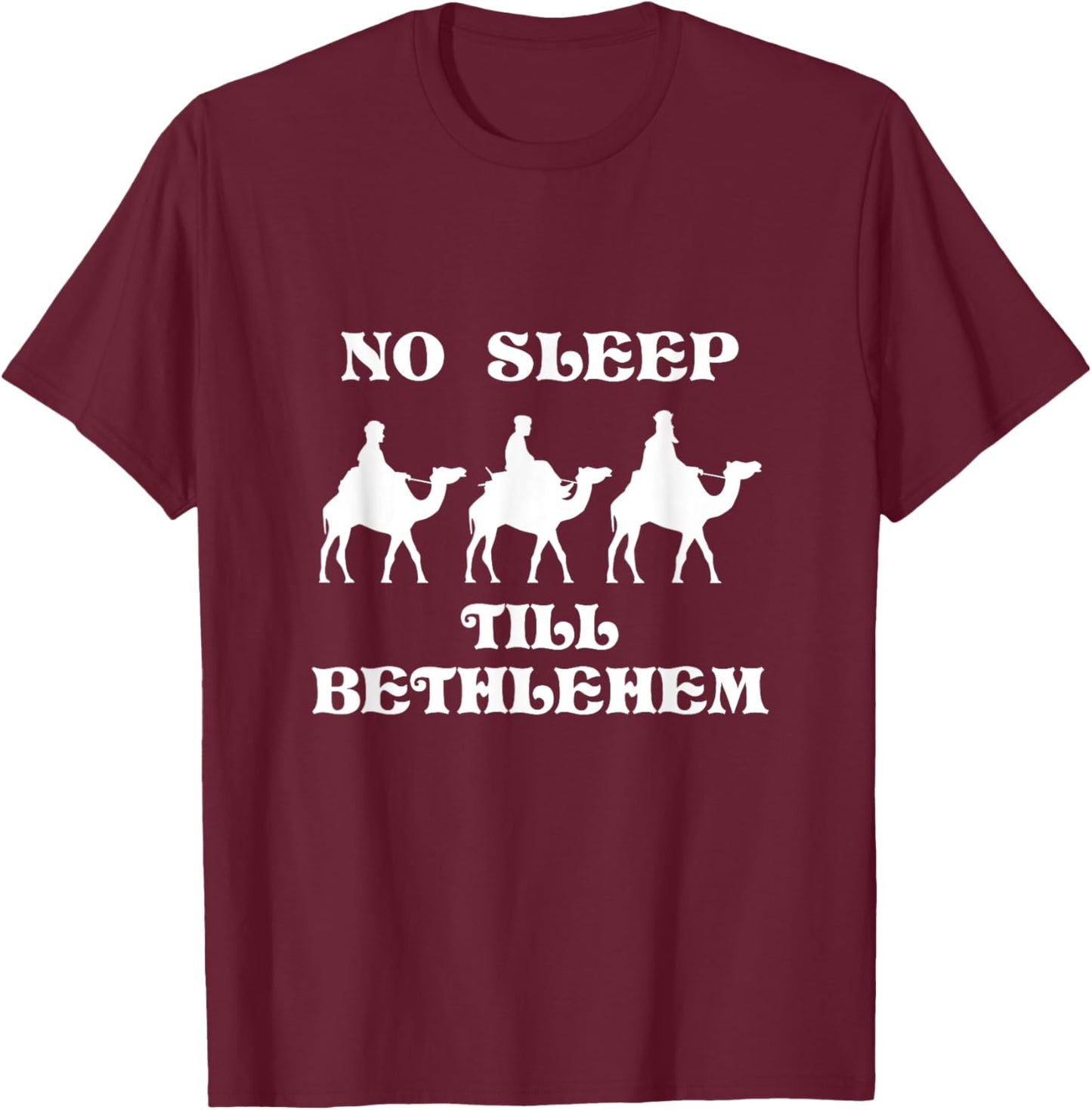 No Sleep Till Bethlehem Funny Three Wise Men Kings Christmas T-Shirt - T-Shirt | Maroon