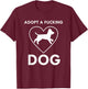 Adopt a fucking dog lover pet gifts Men Women T-Shirt - T-Shirt | Maroon