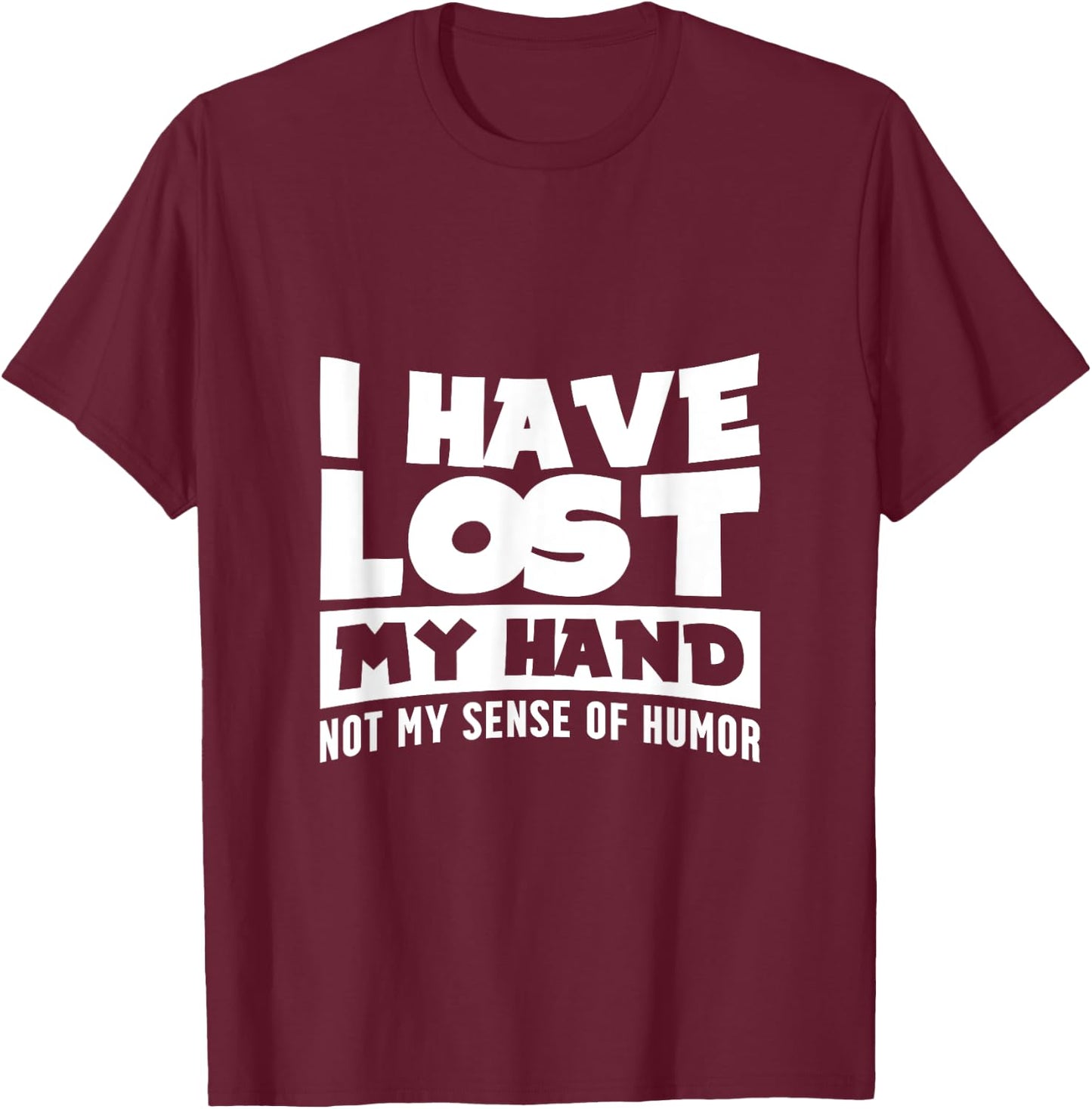 Amputee Humor Hand Lost Funny Recovery Gifts T-Shirt - T-Shirt | Maroon