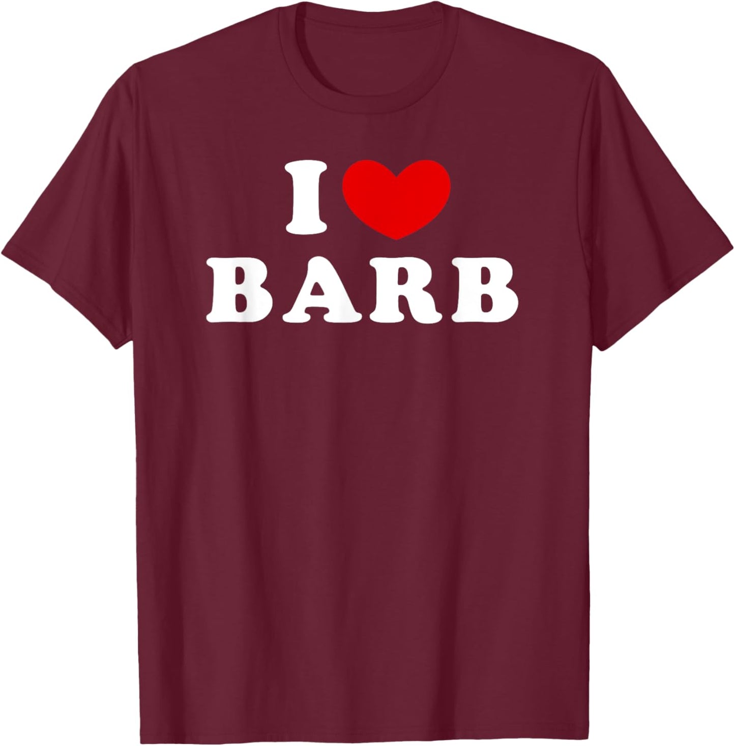 I Love Barb, I Heart Barb T-Shirt - T-Shirt | Maroon