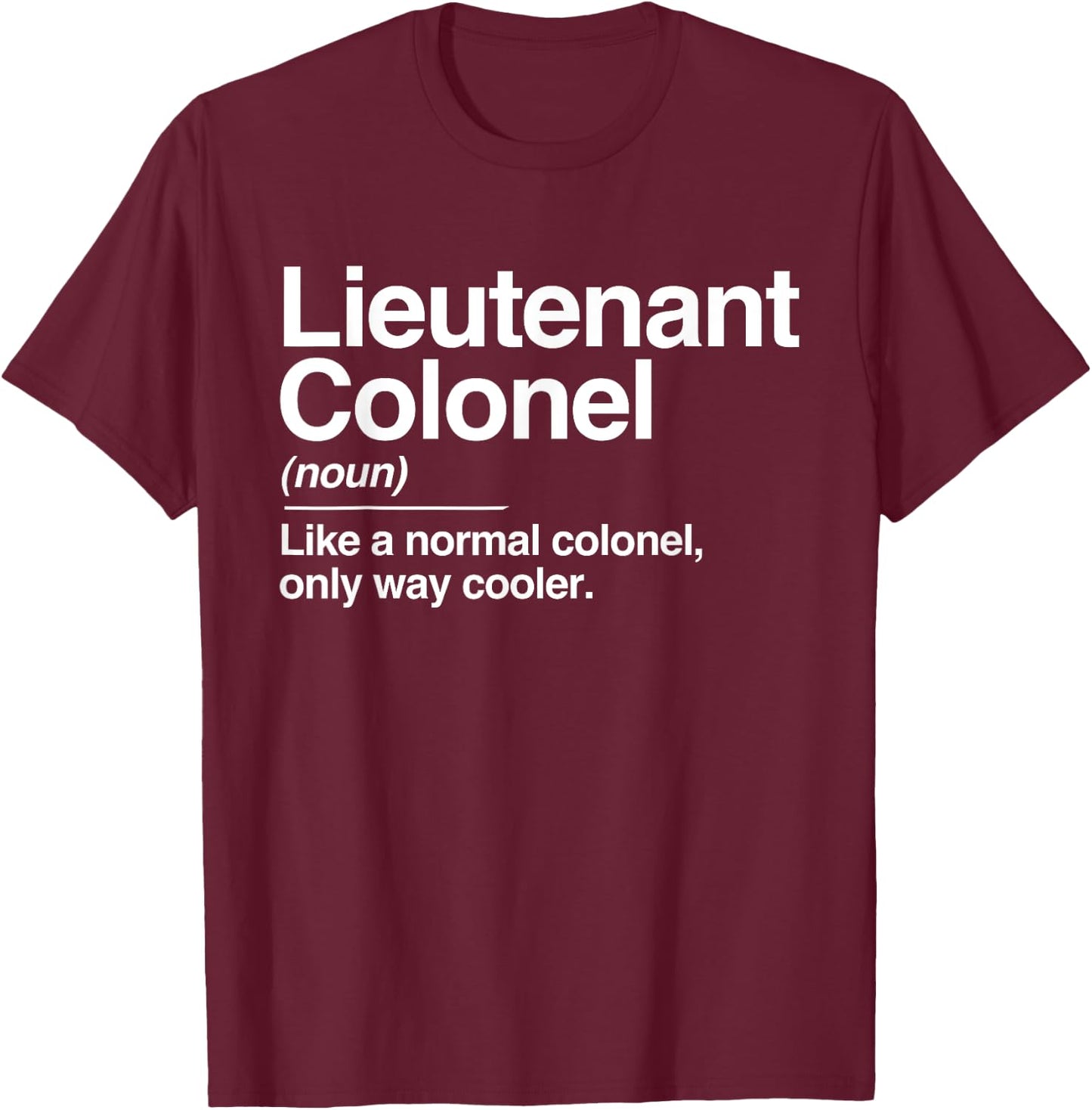 Lieutenant Colonel Definition Normal Only Cooler Gift T-Shirt - T-Shirt | Maroon