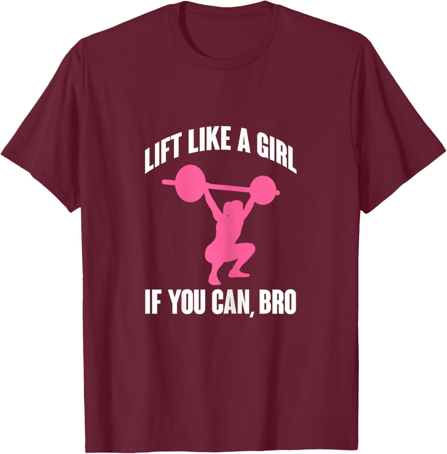 Lift Like A Girl If You Can Bro Funny Weightlifting T-Shirt - T-Shirt | Maroon