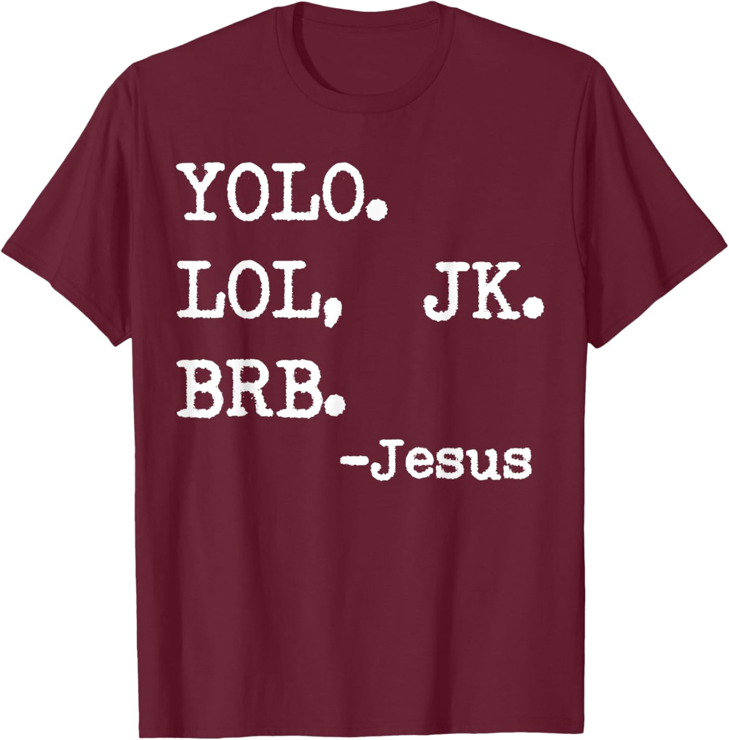Yolo Lol Jk Brb Jesus T-Shirt - T-Shirt | Maroon