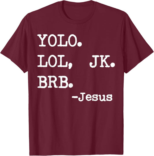Yolo Lol Jk Brb Jesus T-Shirt - T-Shirt | Maroon