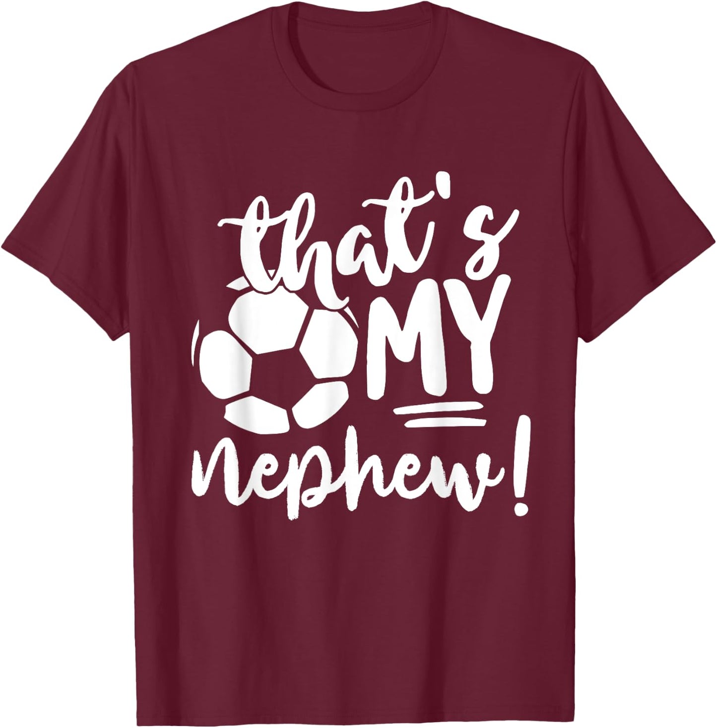 That's My Nephew Soccer Lovers Gifts Or Women T-Shirt - T-Shirt | Maroon