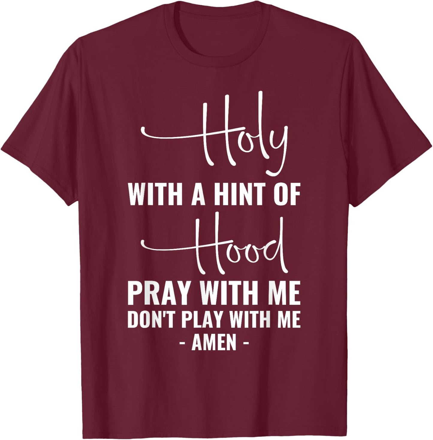 Holy With A Hint Of Hood Pray With Me Don't Play With Me T-Shirt - T-Shirt | Maroon