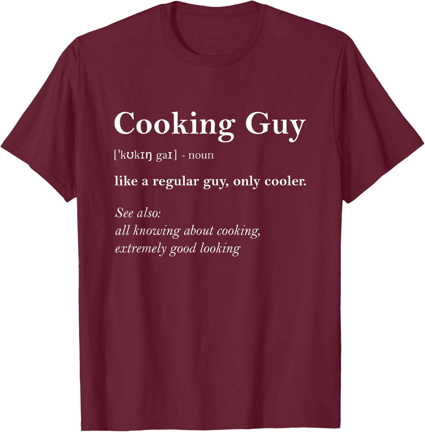 Cooking Guy Definition Funny Boy Cooking Gift Cook T-Shirt - T-Shirt | Maroon