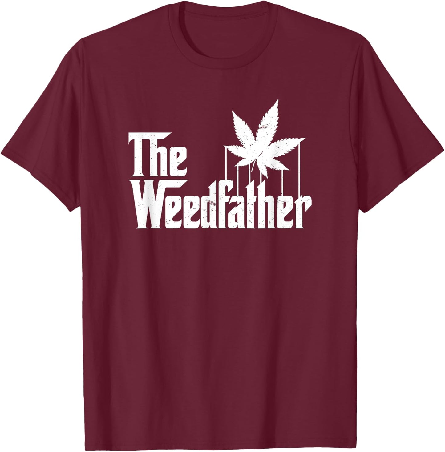 The Weed Father Parody Funny Marijuana Stoner Dad Gift T-Shirt - T-Shirt | Maroon
