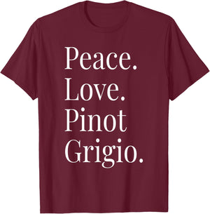 Pinot Grigio Wine Lover Peace Love Pinot Grigio T-Shirt - T-Shirt | Maroon