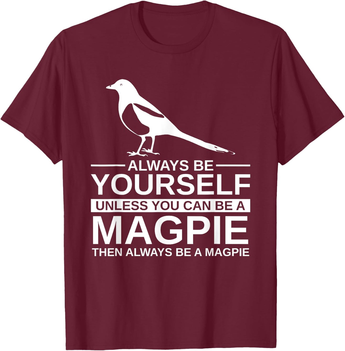 Always Be Yourself Magpie Gift Women Bird Animal T-Shirt - T-Shirt | Maroon