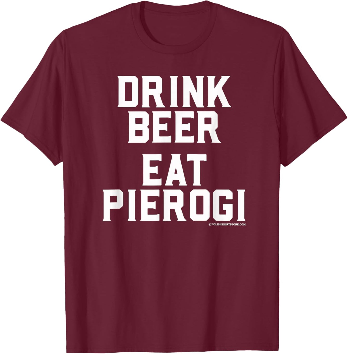 Drink Beer Eat Pierogi Polish Food Lover Dyngus Day T-Shirt - T-Shirt | Maroon
